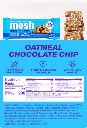 MOSH High Protein Oatmeal Chocolate Chip Nutrition Facts: 230 calories, 20g protein, 3g sugar, 9g fiber per 60g bar